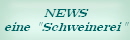NEWS
eine "Schweinerei"