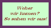 Woher 






wir kamen? 






So sahen wir aus!