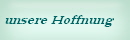 unsere Hoffnung