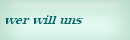wer will uns